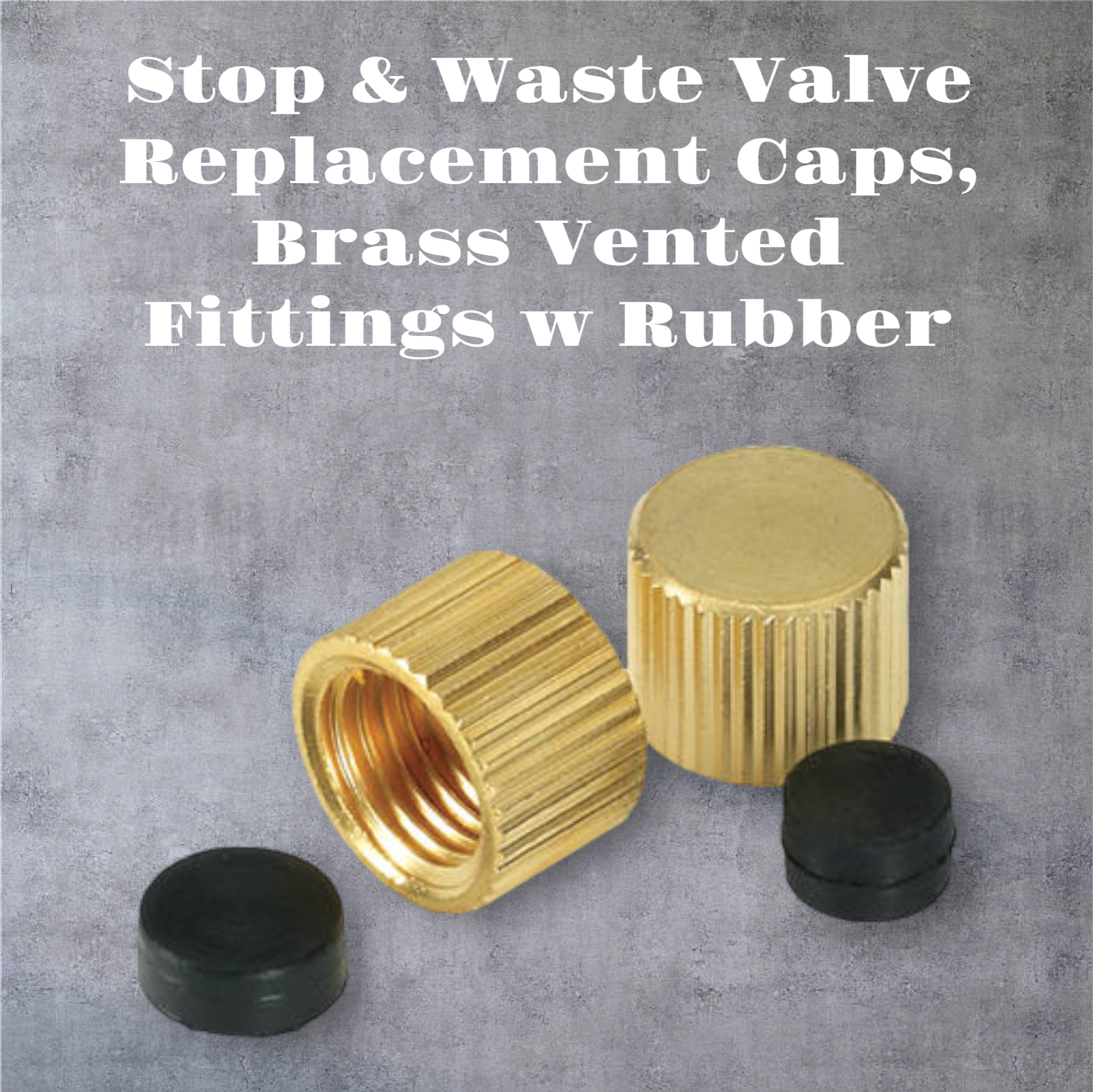 Stop & Waste Valve Replacement Caps For Copper, Brass Vented Fittings w Rubber